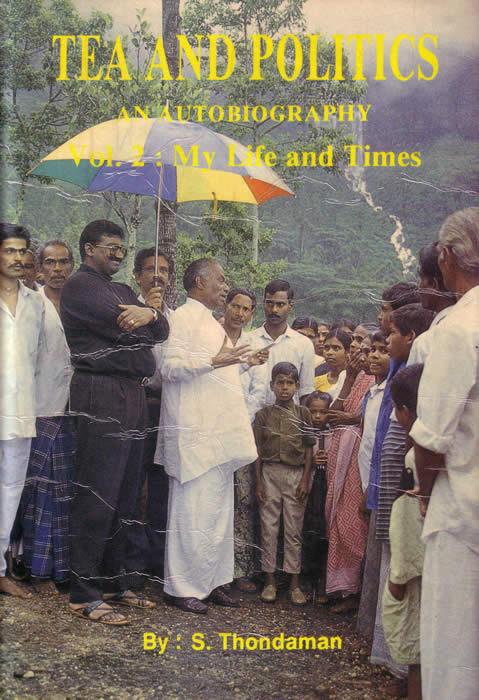 Tea and Politics An Autobiography by S. Thondaman Vol. 2 My Life and Times