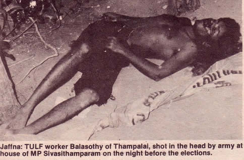 Jaffna TULF worker Balasothy of Thampalai shot in the head by Sri Lankan army at house of MP Sivasithamparam on the night before the 1981 elections