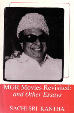MGR Movies Revisited and Other Essays by Sachi Sri Kantha 1995