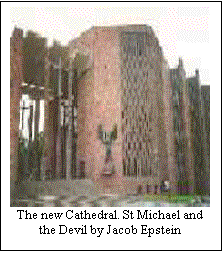 Text Box:  
The new Cathedral. St Michael and the Devil by Jacob Epstein

